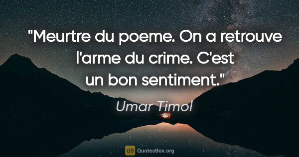 Umar Timol citation: "Meurtre du poeme. On a retrouve l'arme du crime. C'est un bon..."