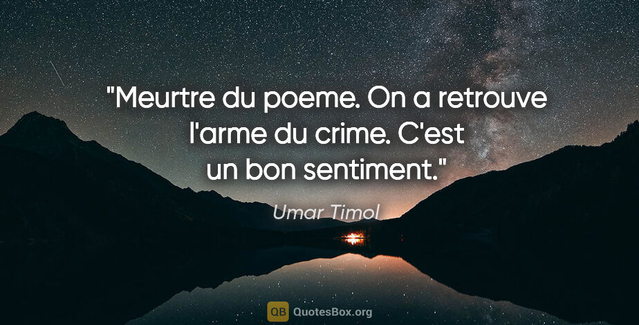 Umar Timol citation: "Meurtre du poeme. On a retrouve l'arme du crime. C'est un bon..."