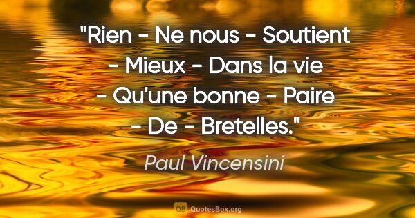Paul Vincensini citation: "Rien - Ne nous - Soutient - Mieux - Dans la vie - Qu'une bonne..."