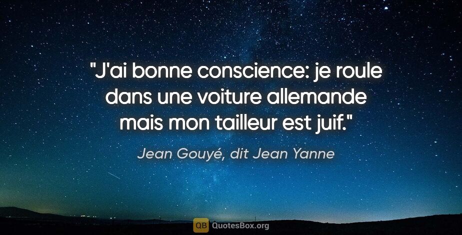 Jean Gouyé, dit Jean Yanne citation: "J'ai bonne conscience: je roule dans une voiture allemande..."