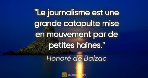 Honoré de Balzac citation: "Le journalisme est une grande catapulte mise en mouvement par..."