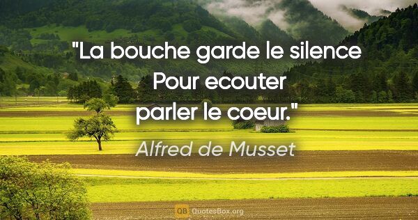 Alfred de Musset citation: "La bouche garde le silence  Pour ecouter parler le coeur."