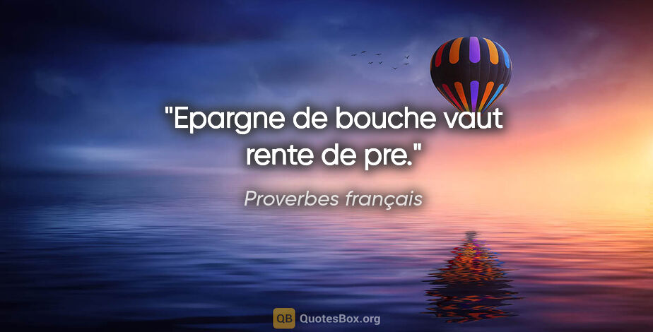 Proverbes français citation: "Epargne de bouche vaut rente de pre."