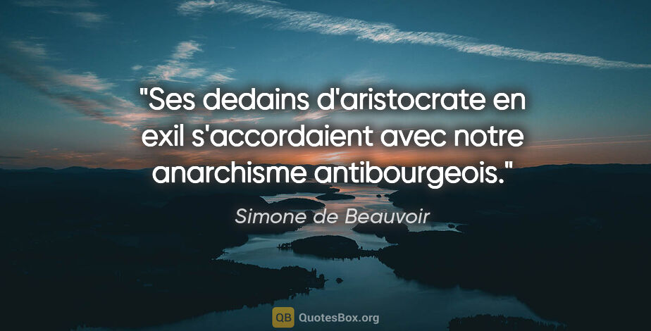 Simone de Beauvoir citation: "Ses dedains d'aristocrate en exil s'accordaient avec notre..."