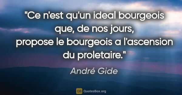 André Gide citation: "Ce n'est qu'un ideal bourgeois que, de nos jours, propose le..."