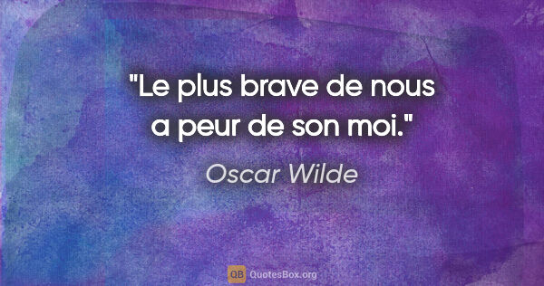 Oscar Wilde citation: "Le plus brave de nous a peur de son moi."