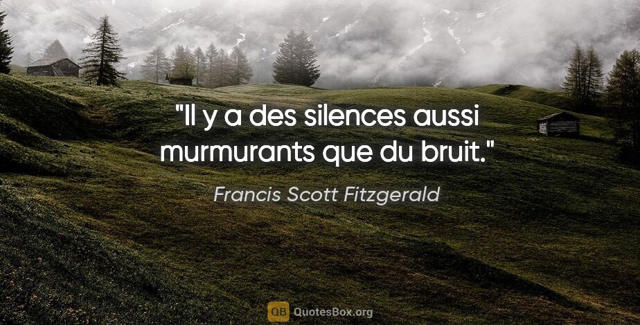 Francis Scott Fitzgerald citation: "Il y a des silences aussi murmurants que du bruit."