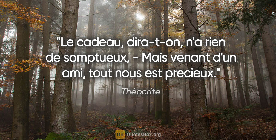 Théocrite citation: "Le cadeau, dira-t-on, n'a rien de somptueux, - Mais venant..."