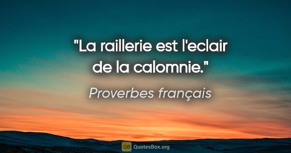 Proverbes français citation: "La raillerie est l'eclair de la calomnie."