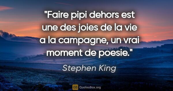 Stephen King citation: "Faire pipi dehors est une des joies de la vie a la campagne,..."