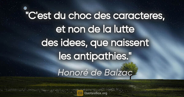 Honoré de Balzac citation: "C'est du choc des caracteres, et non de la lutte des idees,..."