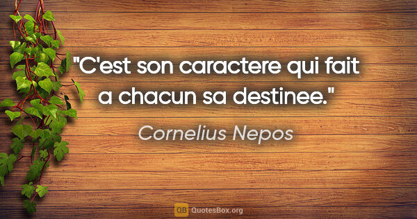 Cornelius Nepos citation: "C'est son caractere qui fait a chacun sa destinee."