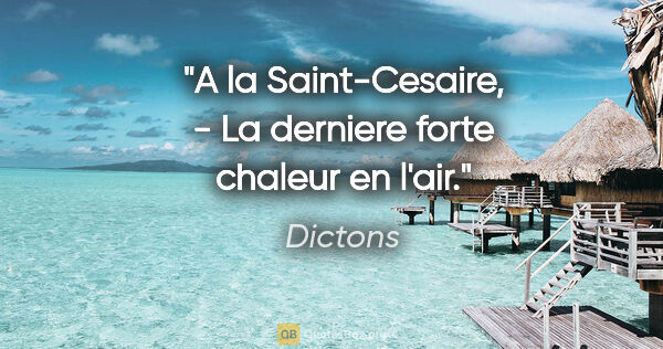 Dictons citation: "A la Saint-Cesaire, - La derniere forte chaleur en l'air."