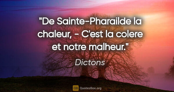 Dictons citation: "De Sainte-Pharailde la chaleur, - C'est la colere et notre..."