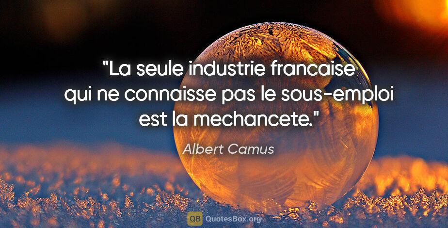 Albert Camus citation: "La seule industrie francaise qui ne connaisse pas le..."