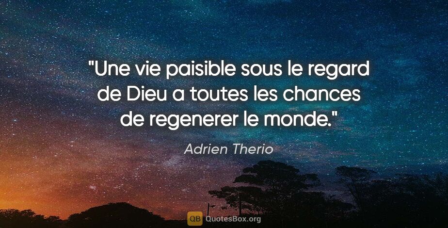 Adrien Therio citation: "Une vie paisible sous le regard de Dieu a toutes les chances..."