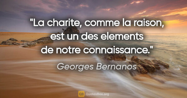 Georges Bernanos citation: "La charite, comme la raison, est un des elements de notre..."
