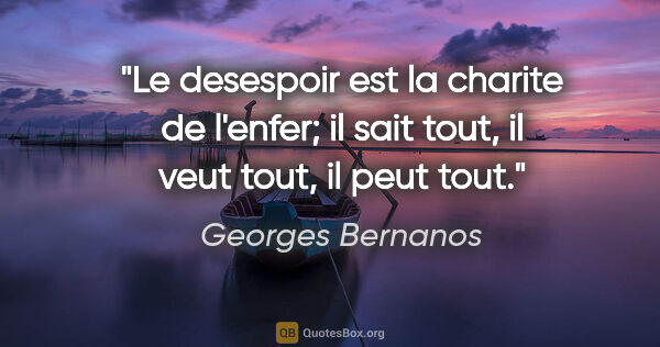 Georges Bernanos citation: "Le desespoir est la charite de l'enfer; il sait tout, il veut..."