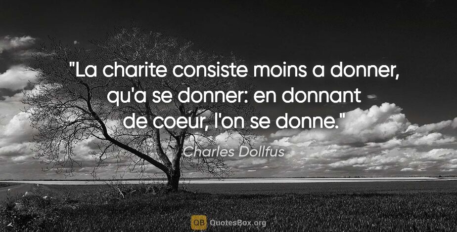 Charles Dollfus citation: "La charite consiste moins a donner, qu'a se donner: en donnant..."