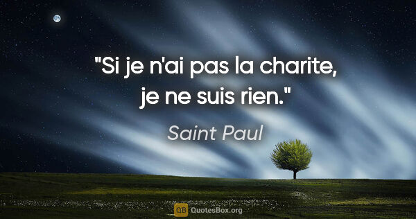 Saint Paul citation: "Si je n'ai pas la charite, je ne suis rien."