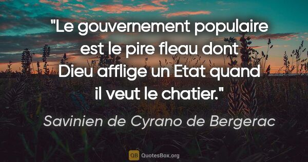 Savinien de Cyrano de Bergerac citation: "Le gouvernement populaire est le pire fleau dont Dieu afflige..."