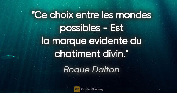 Roque Dalton citation: "Ce choix entre les mondes possibles - Est la marque evidente..."