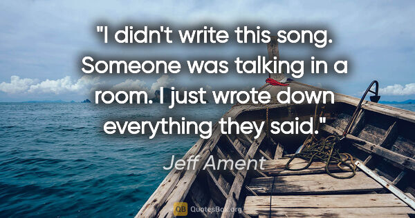 Jeff Ament quote: "I didn't write this song. Someone was talking in a room. I..."