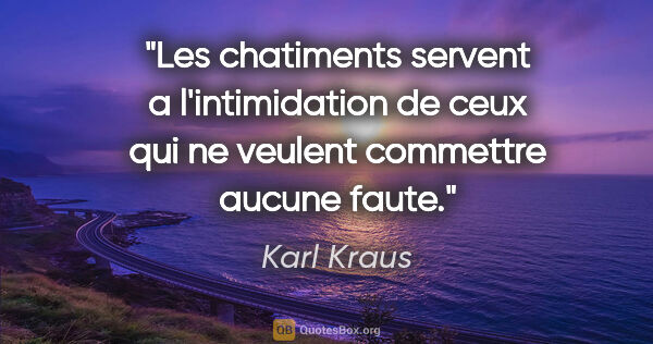 Karl Kraus citation: "Les chatiments servent a l'intimidation de ceux qui ne veulent..."