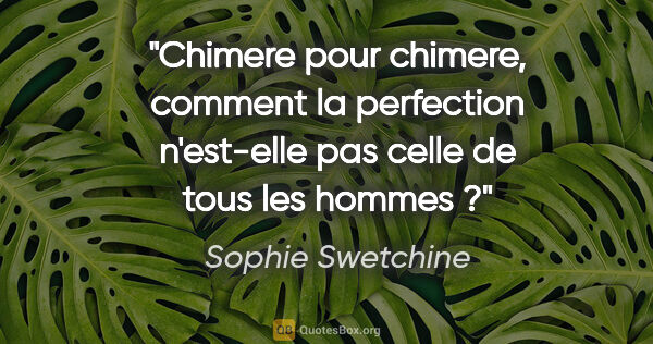 Sophie Swetchine citation: "Chimere pour chimere, comment la perfection n'est-elle pas..."