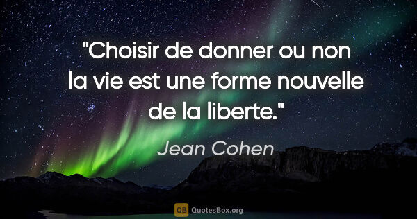 Jean Cohen citation: "Choisir de donner ou non la vie est une forme nouvelle de la..."