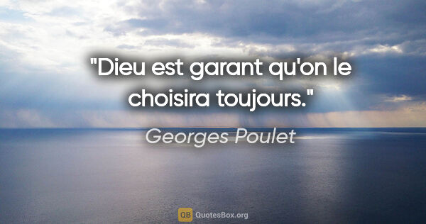 Georges Poulet citation: "Dieu est garant qu'on le choisira toujours."