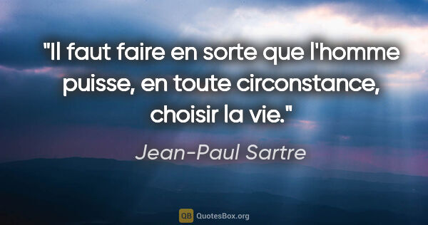 Jean-Paul Sartre citation: "Il faut faire en sorte que l'homme puisse, en toute..."