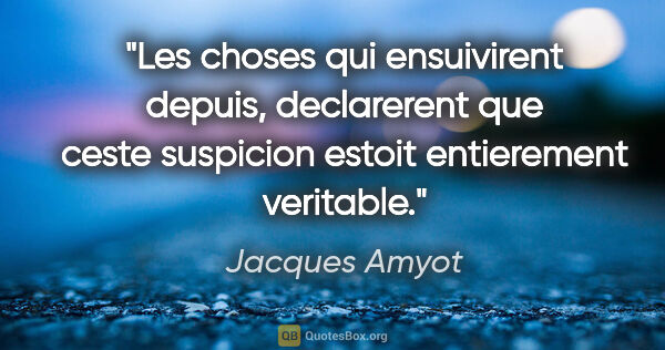 Jacques Amyot citation: "Les choses qui ensuivirent depuis, declarerent que ceste..."