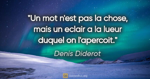 Denis Diderot citation: "Un mot n'est pas la chose, mais un eclair a la lueur duquel on..."