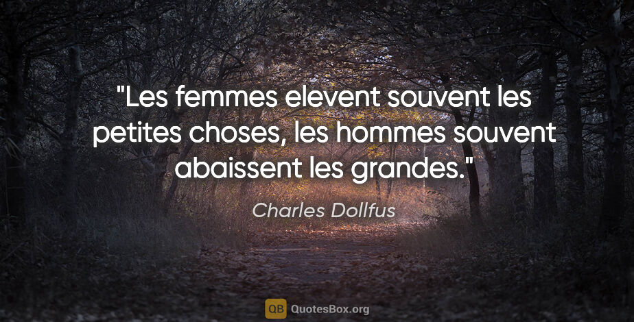 Charles Dollfus citation: "Les femmes elevent souvent les petites choses, les hommes..."