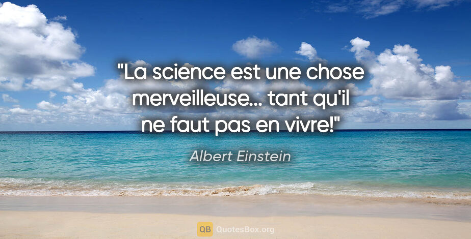Albert Einstein citation: "La science est une chose merveilleuse... tant qu'il ne faut..."