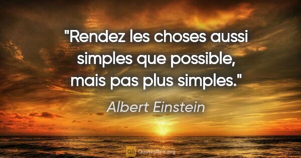 Albert Einstein citation: "Rendez les choses aussi simples que possible, mais pas plus..."