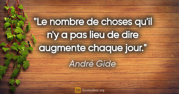 André Gide citation: "Le nombre de choses qu'il n'y a pas lieu de dire augmente..."