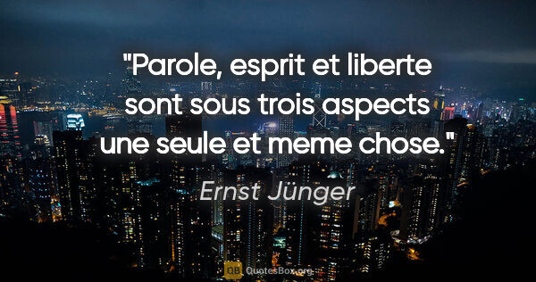 Ernst Jünger citation: "Parole, esprit et liberte sont sous trois aspects une seule et..."