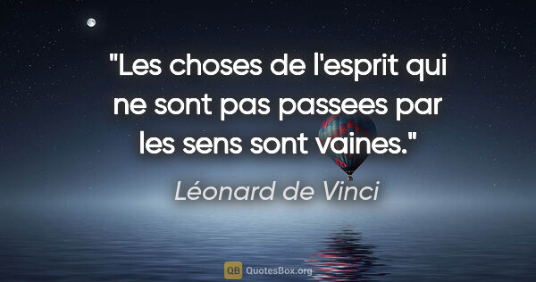 Léonard de Vinci citation: "Les choses de l'esprit qui ne sont pas passees par les sens..."