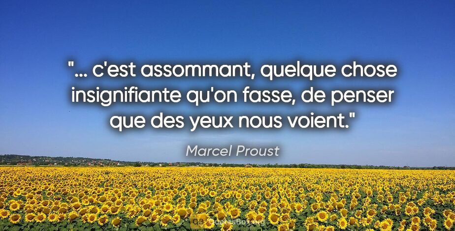 Marcel Proust citation: " c'est assommant, quelque chose insignifiante qu'on fasse, de..."