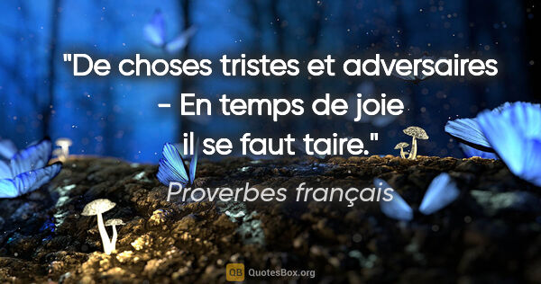 Proverbes français citation: "De choses tristes et adversaires - En temps de joie il se faut..."