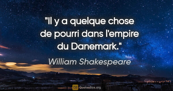William Shakespeare citation: "Il y a quelque chose de pourri dans l'empire du Danemark."