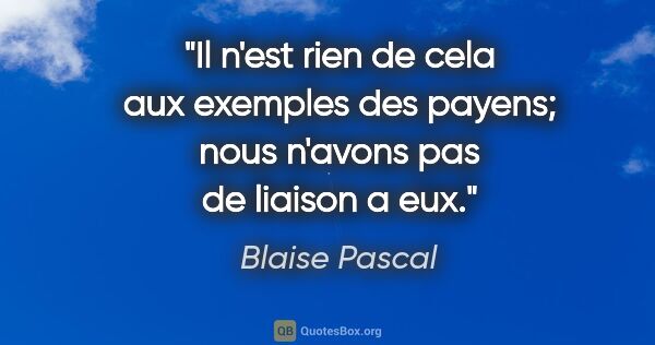 Blaise Pascal citation: "Il n'est rien de cela aux exemples des payens; nous n'avons..."