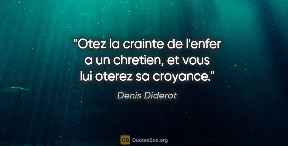 Denis Diderot citation: "Otez la crainte de l'enfer a un chretien, et vous lui oterez..."