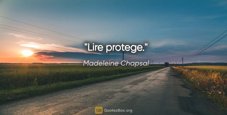 Madeleine Chapsal citation: "Lire protege."