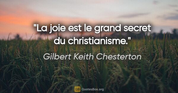 Gilbert Keith Chesterton citation: "La joie est le grand secret du christianisme."