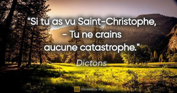 Dictons citation: "Si tu as vu Saint-Christophe, - Tu ne crains aucune catastrophe."