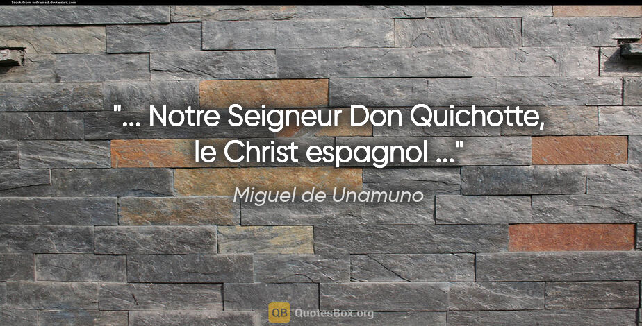 Miguel de Unamuno citation: "... Notre Seigneur Don Quichotte, le Christ espagnol ..."