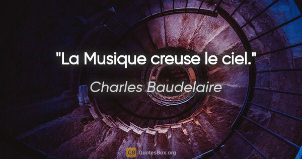 Charles Baudelaire citation: "La Musique creuse le ciel."
